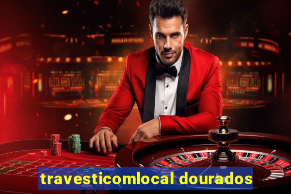 travesticomlocal dourados